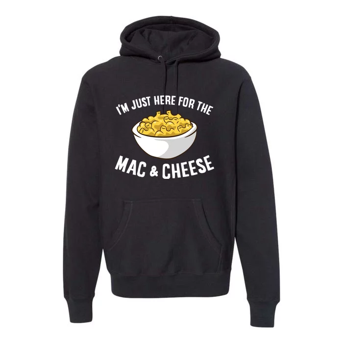 IM Just Here For The Mac And Cheese Premium Hoodie