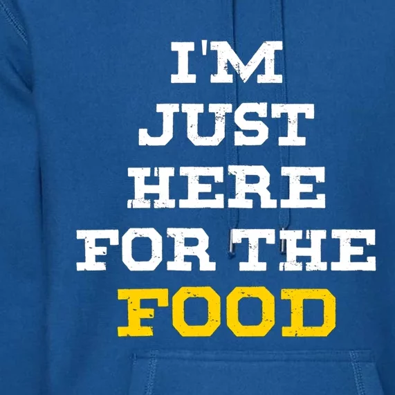 Im Just Here For The Food Cool Gift Premium Hoodie