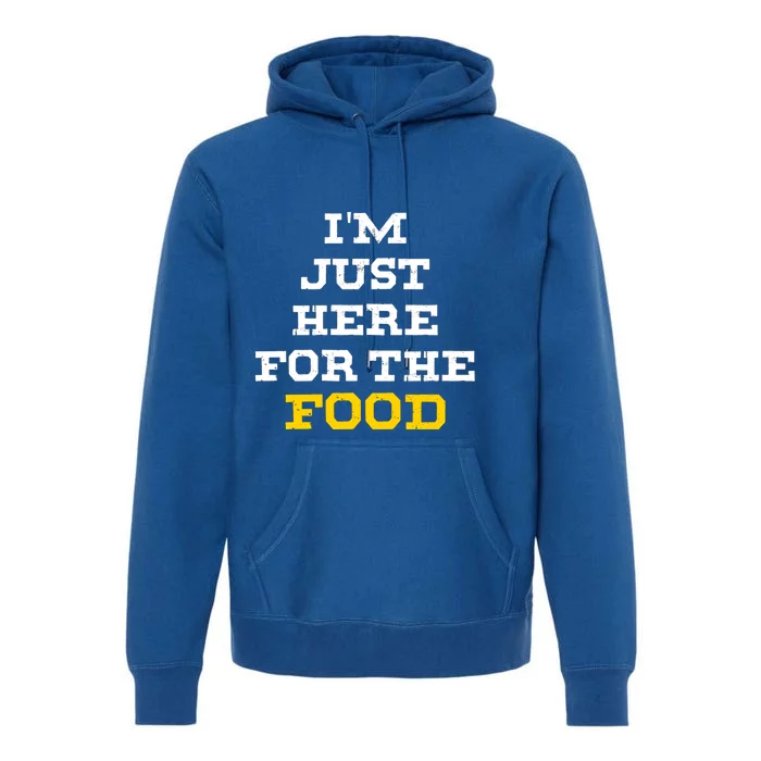 Im Just Here For The Food Cool Gift Premium Hoodie