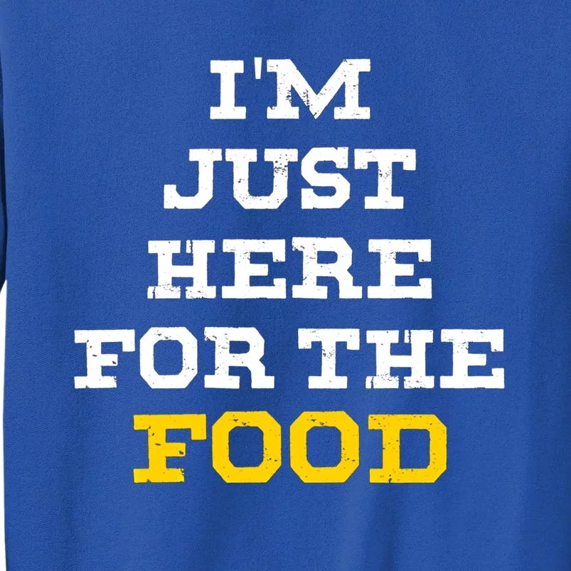 Im Just Here For The Food Cool Gift Tall Sweatshirt