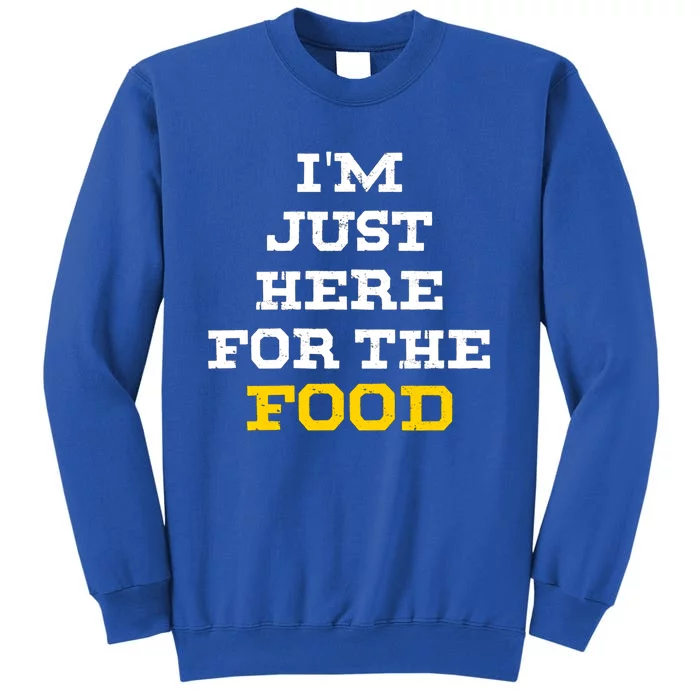 Im Just Here For The Food Cool Gift Tall Sweatshirt