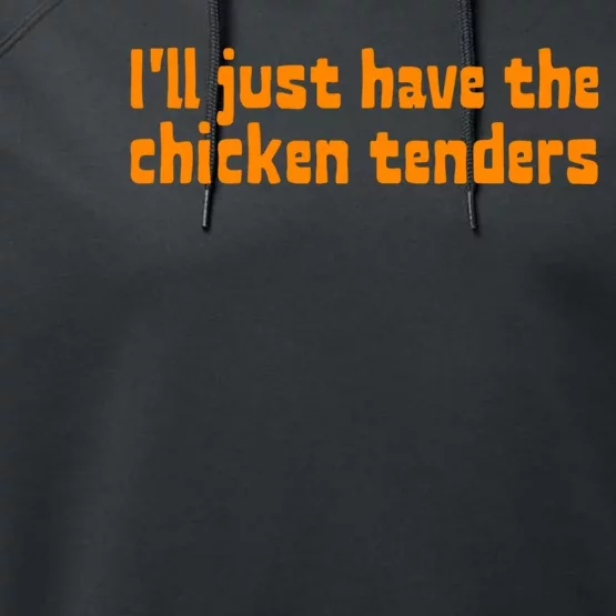 Ill Just Have The Chicken Tenders Funny Food Saying Performance Fleece Hoodie