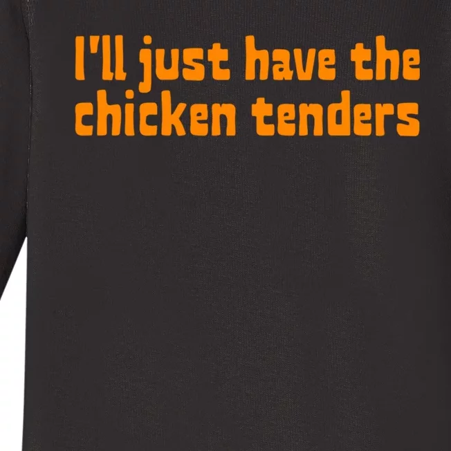 Ill Just Have The Chicken Tenders Funny Food Saying Baby Long Sleeve Bodysuit