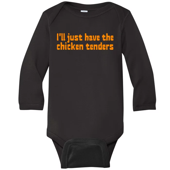 Ill Just Have The Chicken Tenders Funny Food Saying Baby Long Sleeve Bodysuit