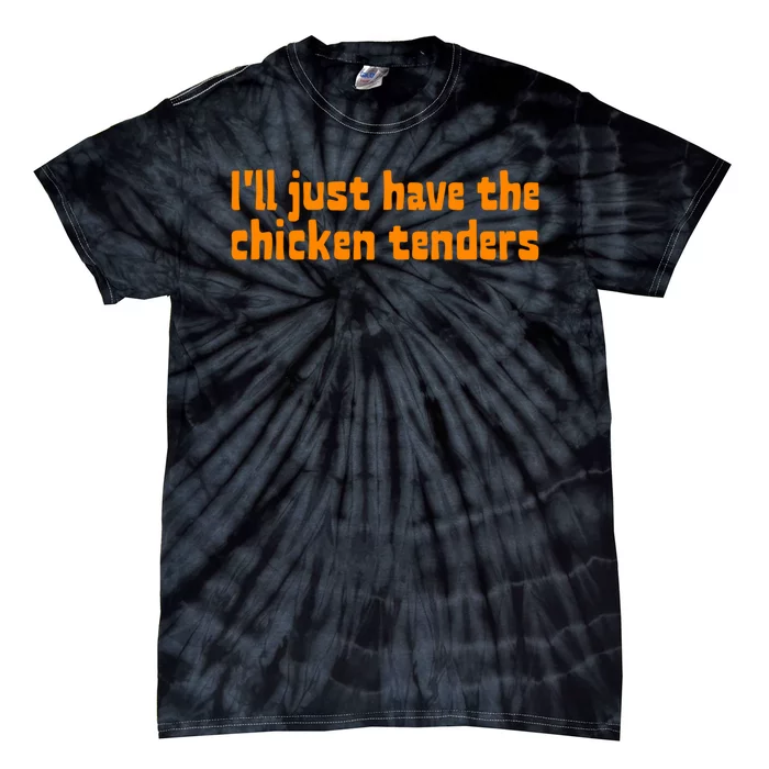 Ill Just Have The Chicken Tenders Funny Food Saying Tie-Dye T-Shirt