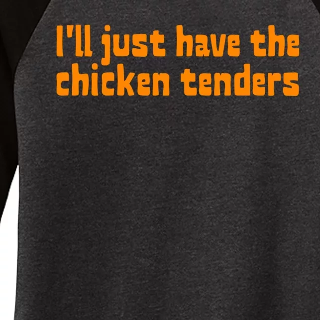 Ill Just Have The Chicken Tenders Funny Food Saying Women's Tri-Blend 3/4-Sleeve Raglan Shirt