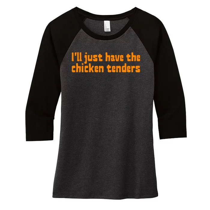 Ill Just Have The Chicken Tenders Funny Food Saying Women's Tri-Blend 3/4-Sleeve Raglan Shirt