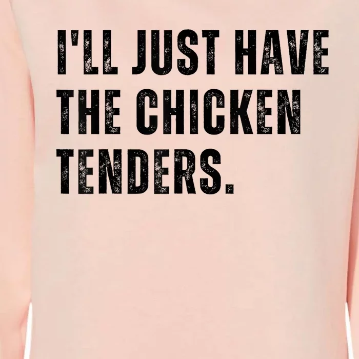 Ill Just Have The Chicken Tenders Funny Quote Saying Womens California Wash Sweatshirt