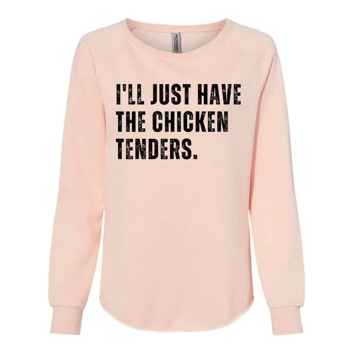 Ill Just Have The Chicken Tenders Funny Quote Saying Womens California Wash Sweatshirt