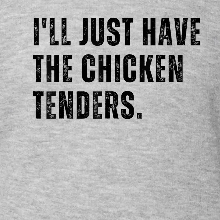 Ill Just Have The Chicken Tenders Funny Quote Saying Toddler Sweatshirt