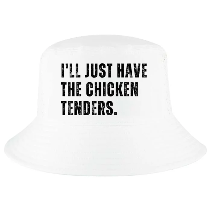 Ill Just Have The Chicken Tenders Funny Quote Saying Cool Comfort Performance Bucket Hat