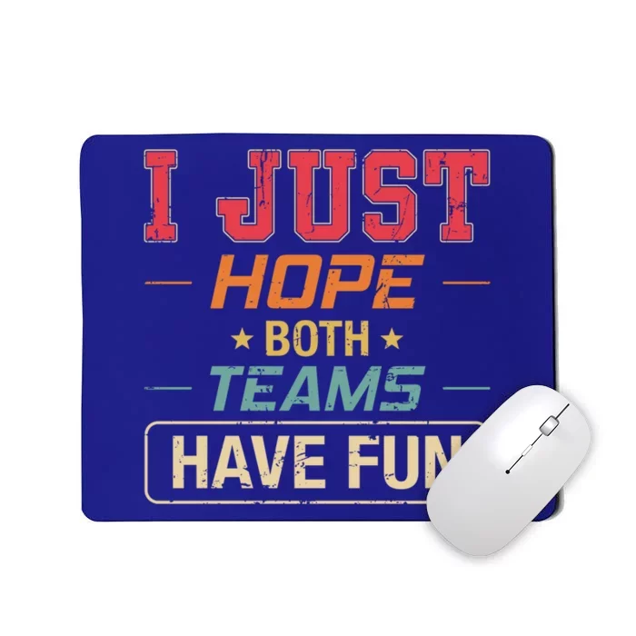 I Just Hope Both Teams Have Fun Or Funny Football Gift Mousepad