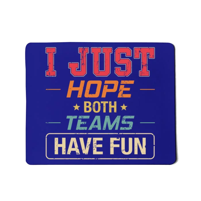 I Just Hope Both Teams Have Fun Or Funny Football Gift Mousepad