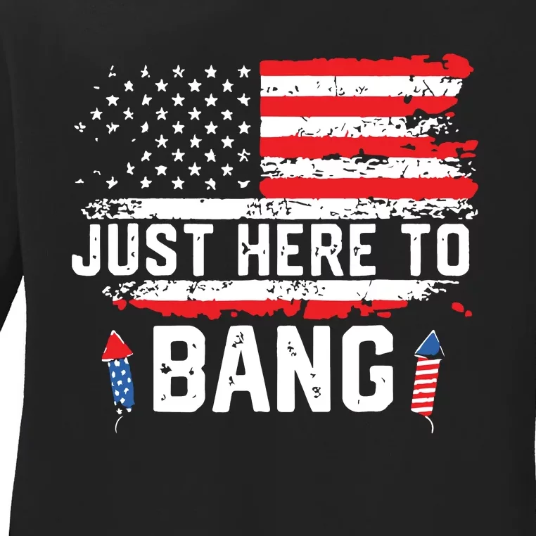 I’m Just Here To Bang Funny 4th July Independence Day Ladies Long Sleeve Shirt