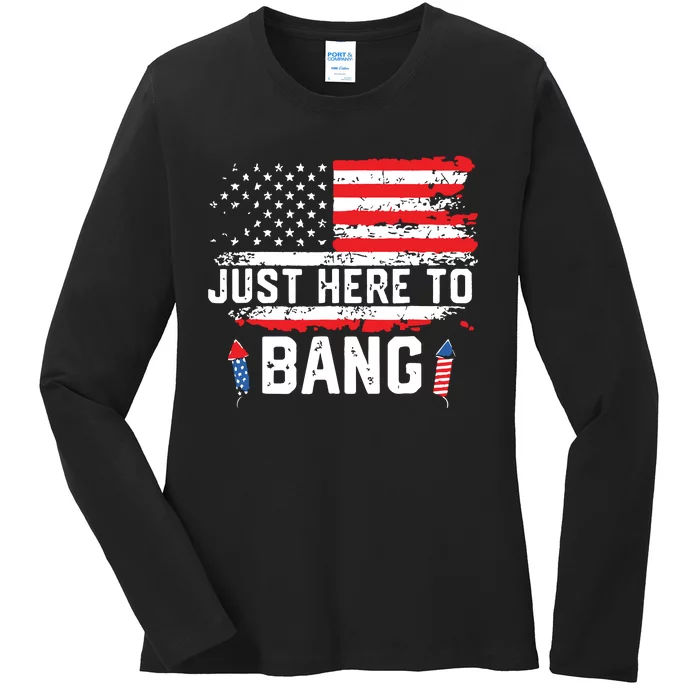 I’m Just Here To Bang Funny 4th July Independence Day Ladies Long Sleeve Shirt