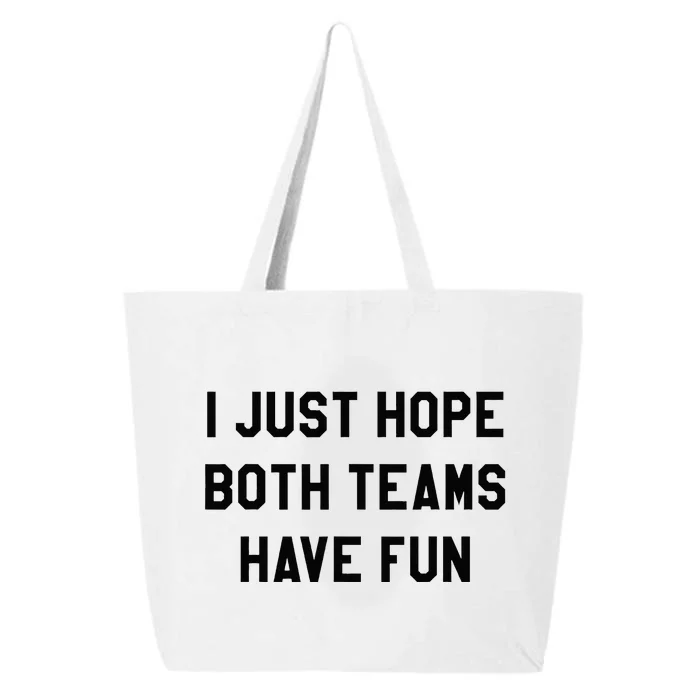 I Just Hope Both Teams Have Fun For Men Women Kids 25L Jumbo Tote