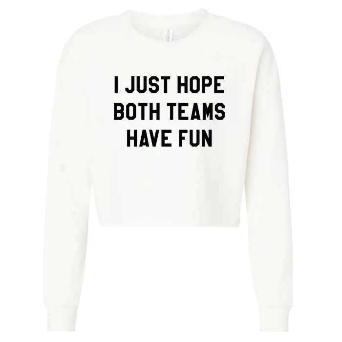 I Just Hope Both Teams Have Fun For Men Women Kids Cropped Pullover Crew