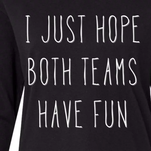 I Just Hope Both Teams Have Fun Hand Written Sports Quote Cool Gift Womens Cotton Relaxed Long Sleeve T-Shirt