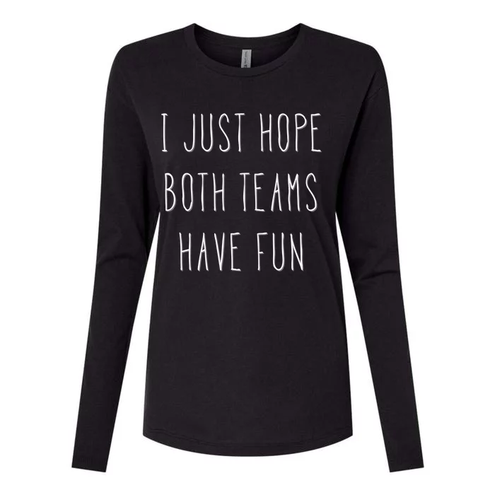 I Just Hope Both Teams Have Fun Hand Written Sports Quote Cool Gift Womens Cotton Relaxed Long Sleeve T-Shirt