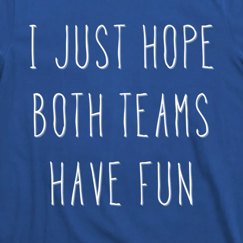 I Just Hope Both Teams Have Fun Hand Written Sports Quote Cool Gift T-Shirt