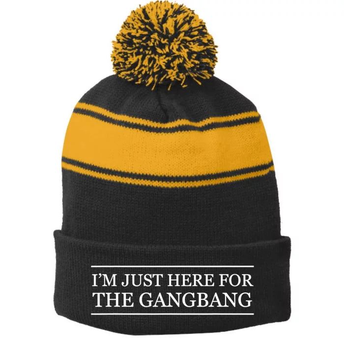 IM Just Here For The Gang Bang Funny Adult Stripe Pom Pom Beanie