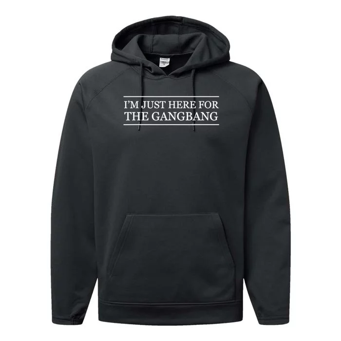 IM Just Here For The Gang Bang Funny Adult Performance Fleece Hoodie