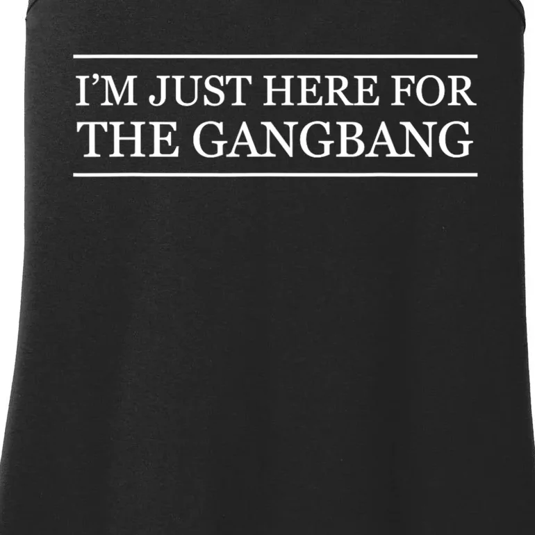 IM Just Here For The Gang Bang Funny Adult Ladies Essential Tank