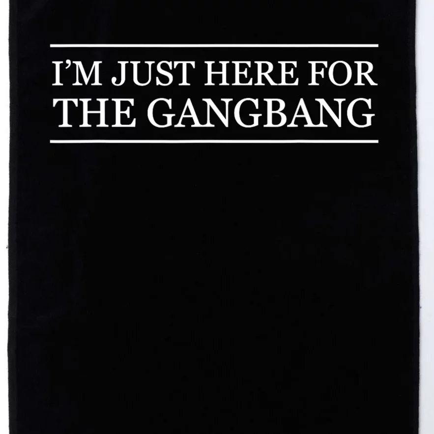 IM Just Here For The Gang Bang Funny Adult Platinum Collection Golf Towel