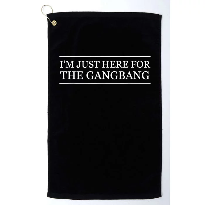 IM Just Here For The Gang Bang Funny Adult Platinum Collection Golf Towel