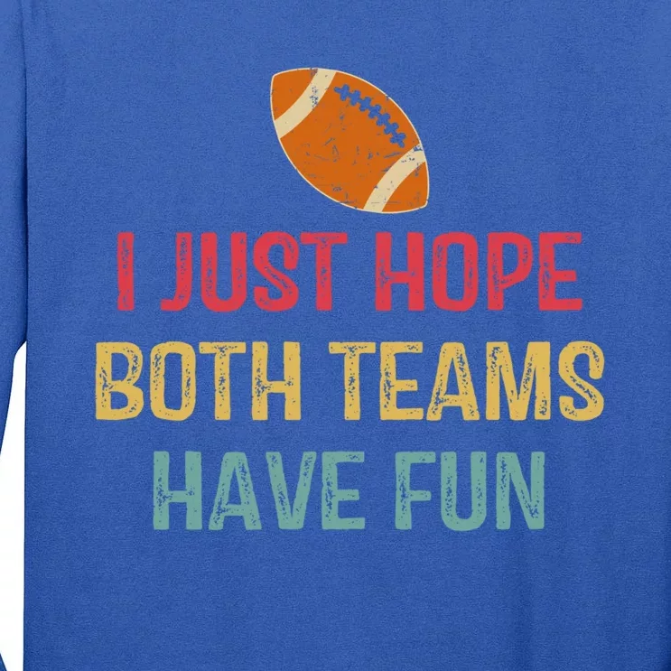 I Just Hope Both Teams Have Fun Or Funny Football Gift Tall Long Sleeve T-Shirt