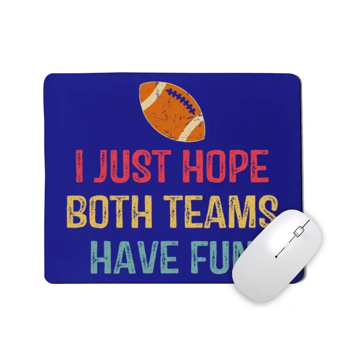 I Just Hope Both Teams Have Fun Or Funny Football Gift Mousepad