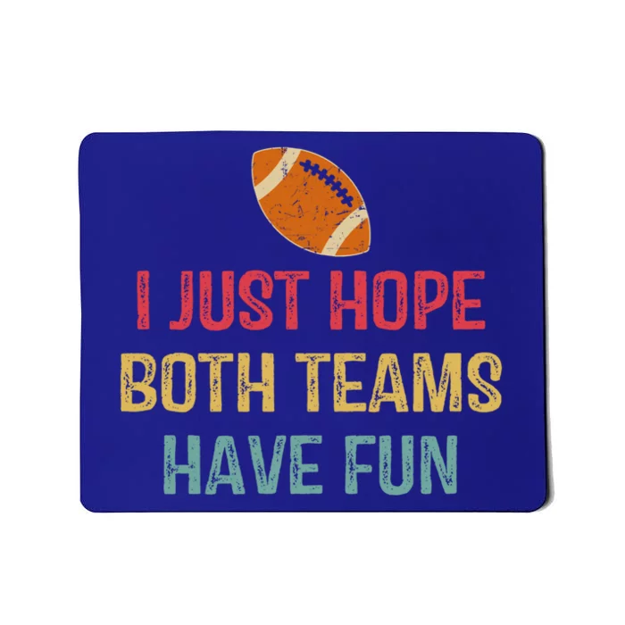 I Just Hope Both Teams Have Fun Or Funny Football Gift Mousepad