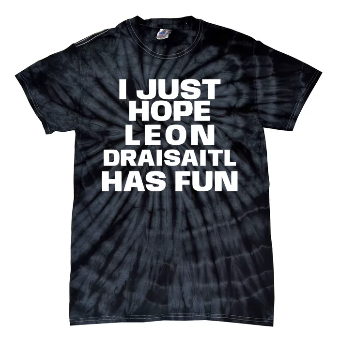 I Just Hope Leon Draisaitl Has Fun Tie-Dye T-Shirt