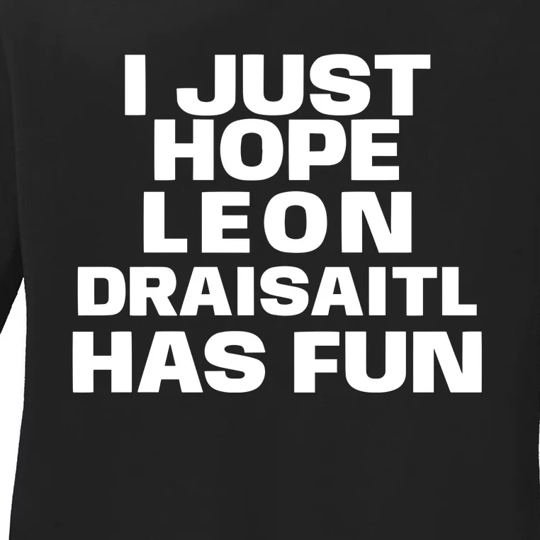 I Just Hope Leon Draisaitl Has Fun Ladies Long Sleeve Shirt