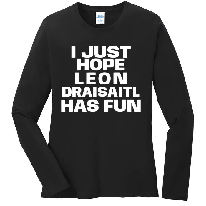 I Just Hope Leon Draisaitl Has Fun Ladies Long Sleeve Shirt