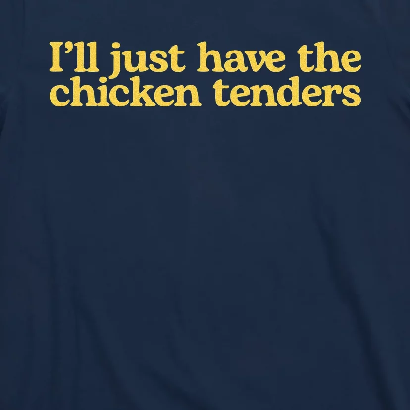 I'll Just Have The Chicken Tenders Funny T-Shirt