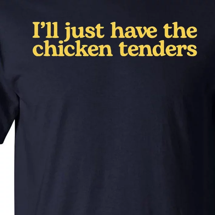 I'll Just Have The Chicken Tenders Funny Tall T-Shirt