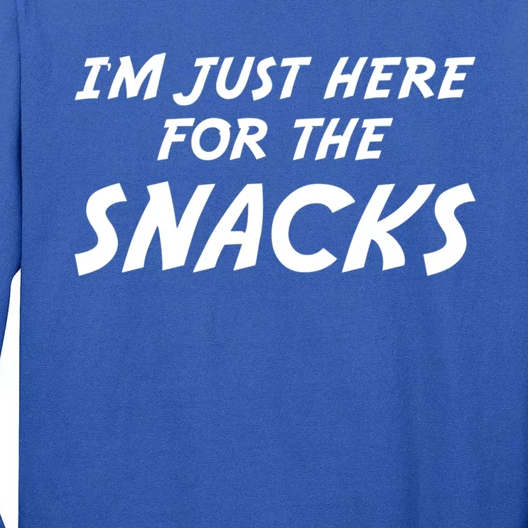 I'm Just Here For The Snacks I Am Just Here For The Snacks Funny Gift Tall Long Sleeve T-Shirt