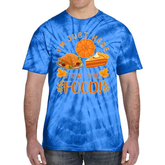 Im Just Here For The Food Turkey Day Funny Thanksgiving Gift Tie-Dye T-Shirt