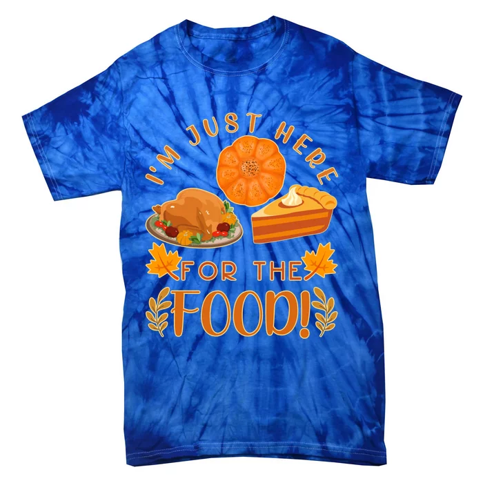 Im Just Here For The Food Turkey Day Funny Thanksgiving Gift Tie-Dye T-Shirt