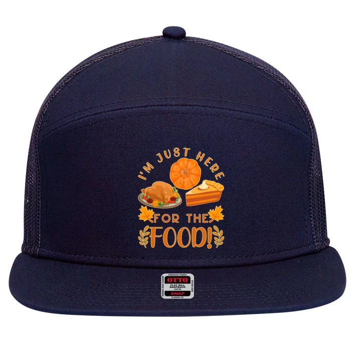 Im Just Here For The Food Turkey Day Funny Thanksgiving Gift 7 Panel Mesh Trucker Snapback Hat