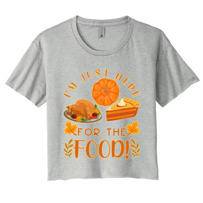 Im Just Here For The Food Turkey Day Funny Thanksgiving Gift Women's Crop Top Tee