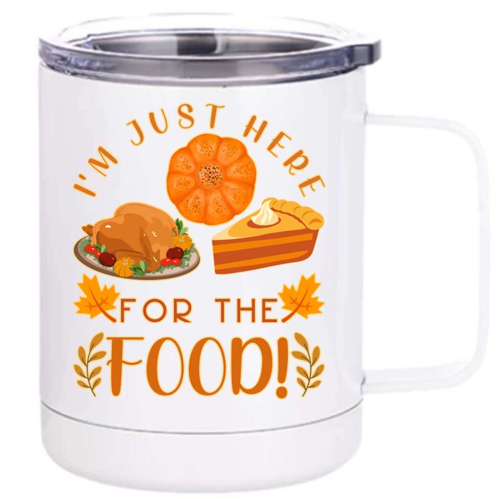 Im Just Here For The Food Turkey Day Funny Thanksgiving Gift Front & Back 12oz Stainless Steel Tumbler Cup