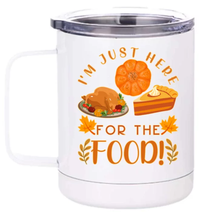 Im Just Here For The Food Turkey Day Funny Thanksgiving Gift Front & Back 12oz Stainless Steel Tumbler Cup