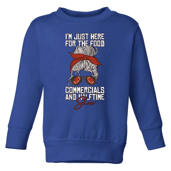 Im Just Here For The Food Commercials And Halftime Show Gift Toddler Sweatshirt