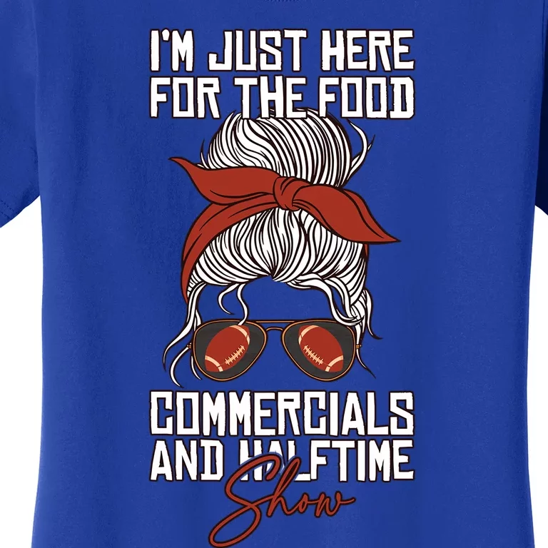 Im Just Here For The Food Commercials And Halftime Show Gift Women's T-Shirt