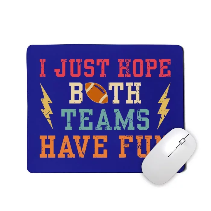 I Just Hope Both Teams Have Fun Or Funny Football Cool Gift Mousepad