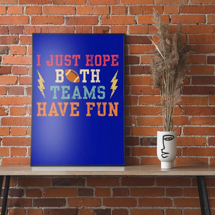 I Just Hope Both Teams Have Fun Or Funny Football Cool Gift Poster