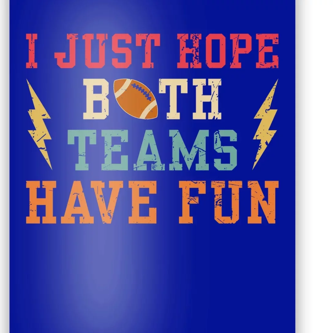 I Just Hope Both Teams Have Fun Or Funny Football Cool Gift Poster