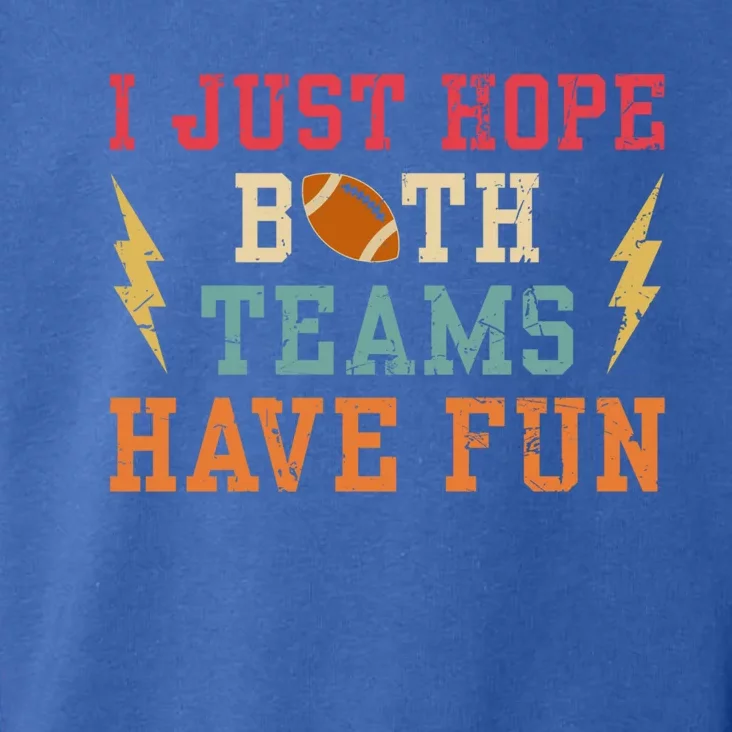 I Just Hope Both Teams Have Fun Or Funny Football Cool Gift Toddler Hoodie